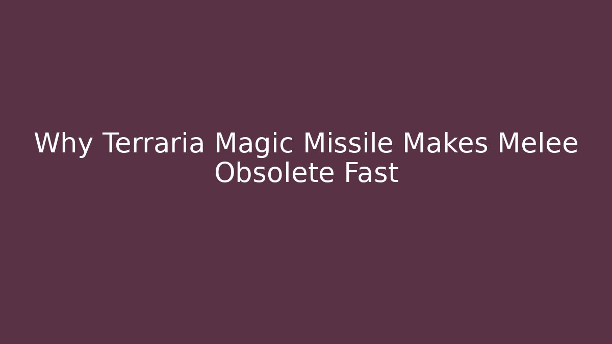 Why Terraria Magic Missile Makes Melee Obsolete Fast - Critter Realm