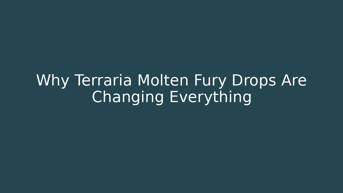Why Terraria Molten Fury Drops Are Changing Everything