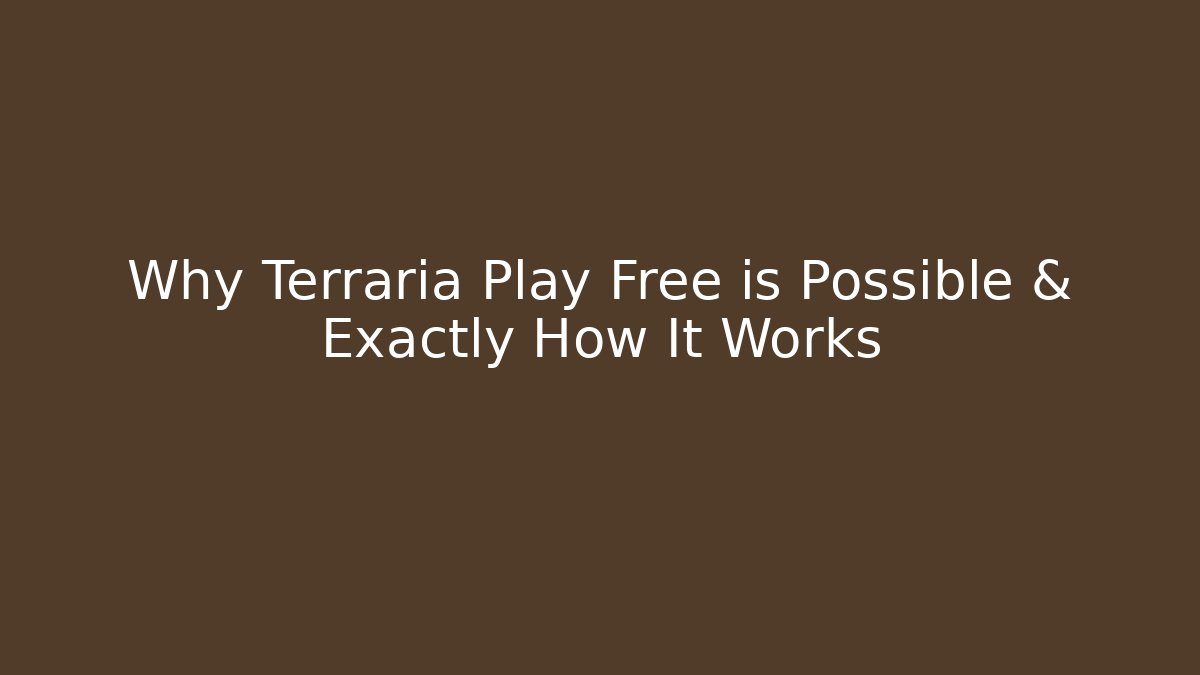 Why Terraria Play Free is Possible & Exactly How It Works