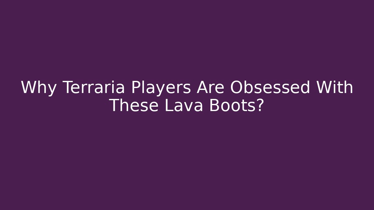 Why Terraria Players Are Obsessed With These Lava Boots? - Critter Realm