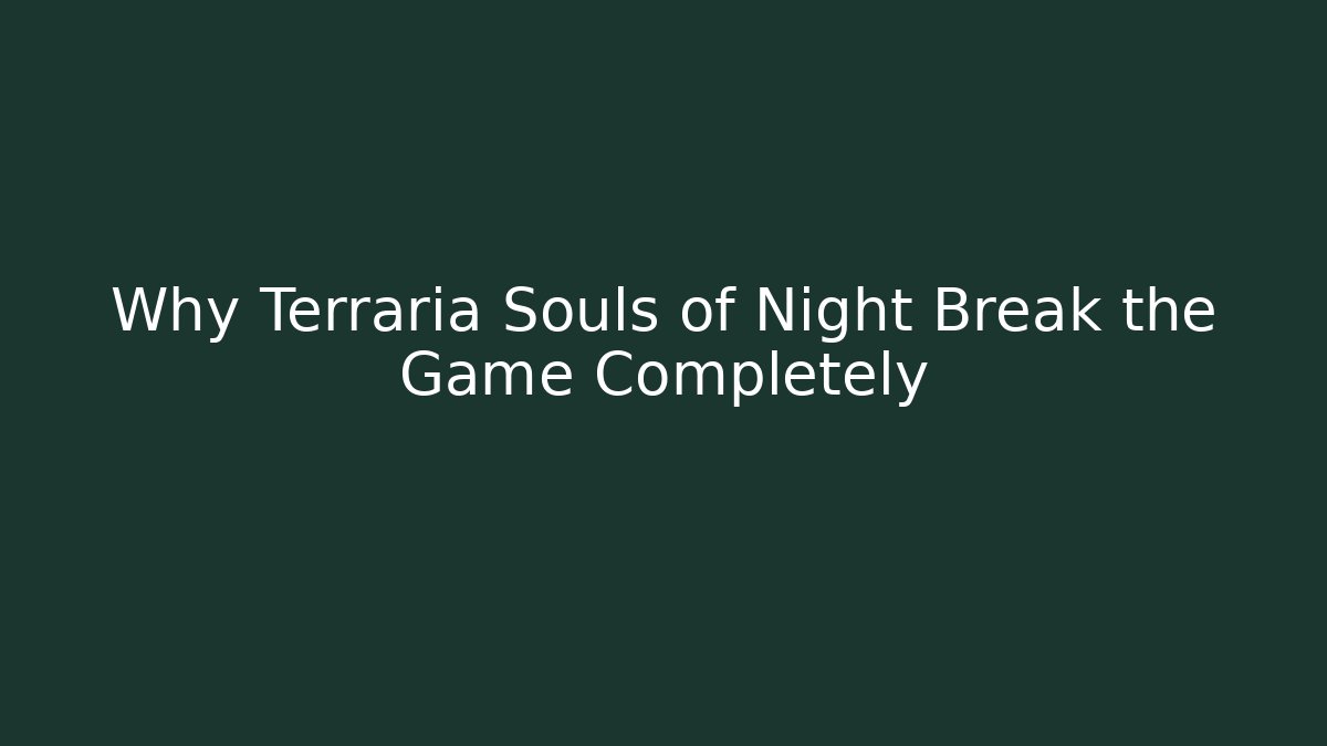 Why Terraria Souls of Night Break the Game Completely