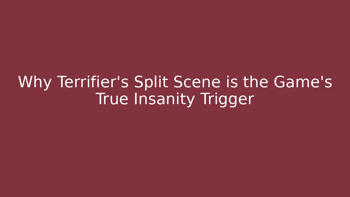 Why Terrifier's Split Scene is the Game's True Insanity Trigger