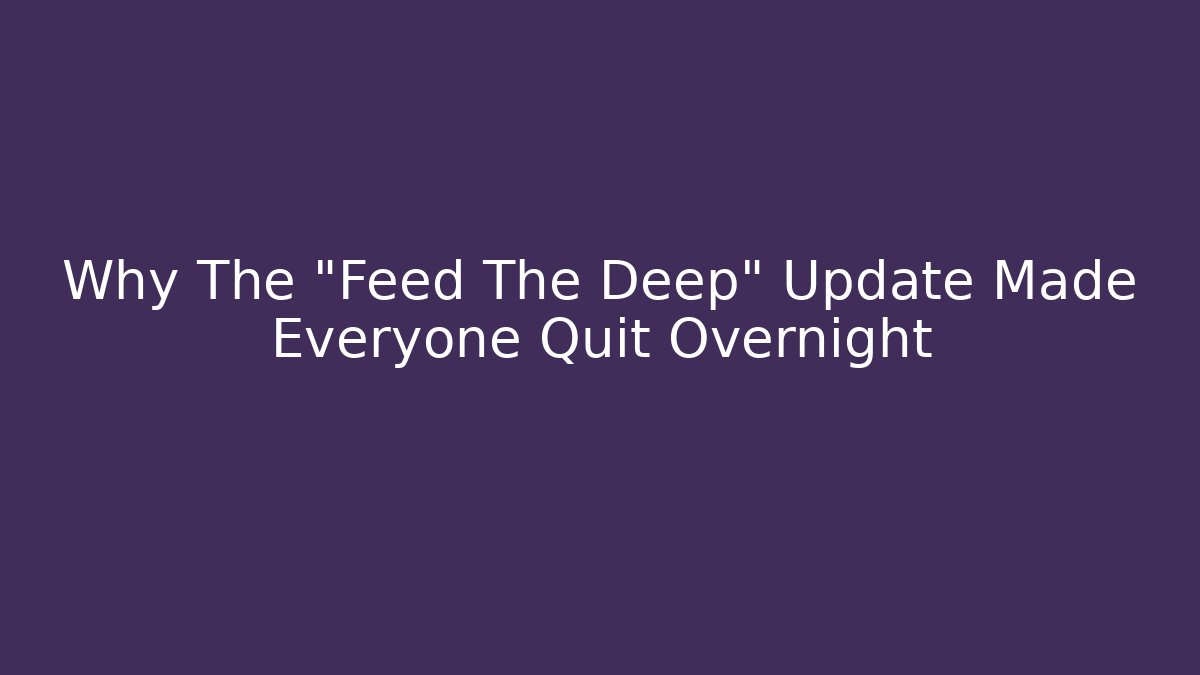 Why The "Feed The Deep" Update Made Everyone Quit Overnight - Critter Realm