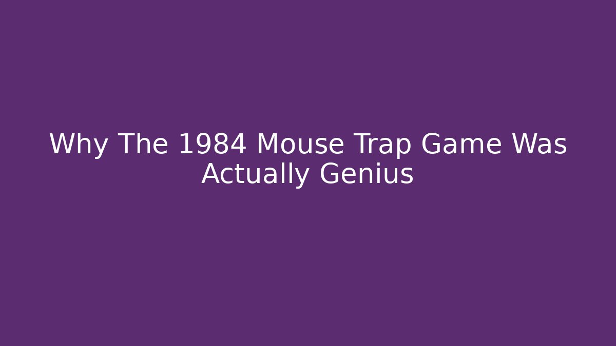 Why The 1984 Mouse Trap Game Was Actually Genius