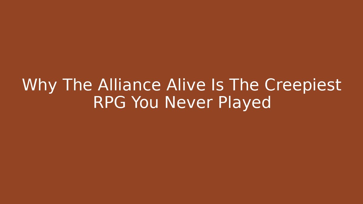 Why The Alliance Alive Is The Creepiest RPG You Never Played
