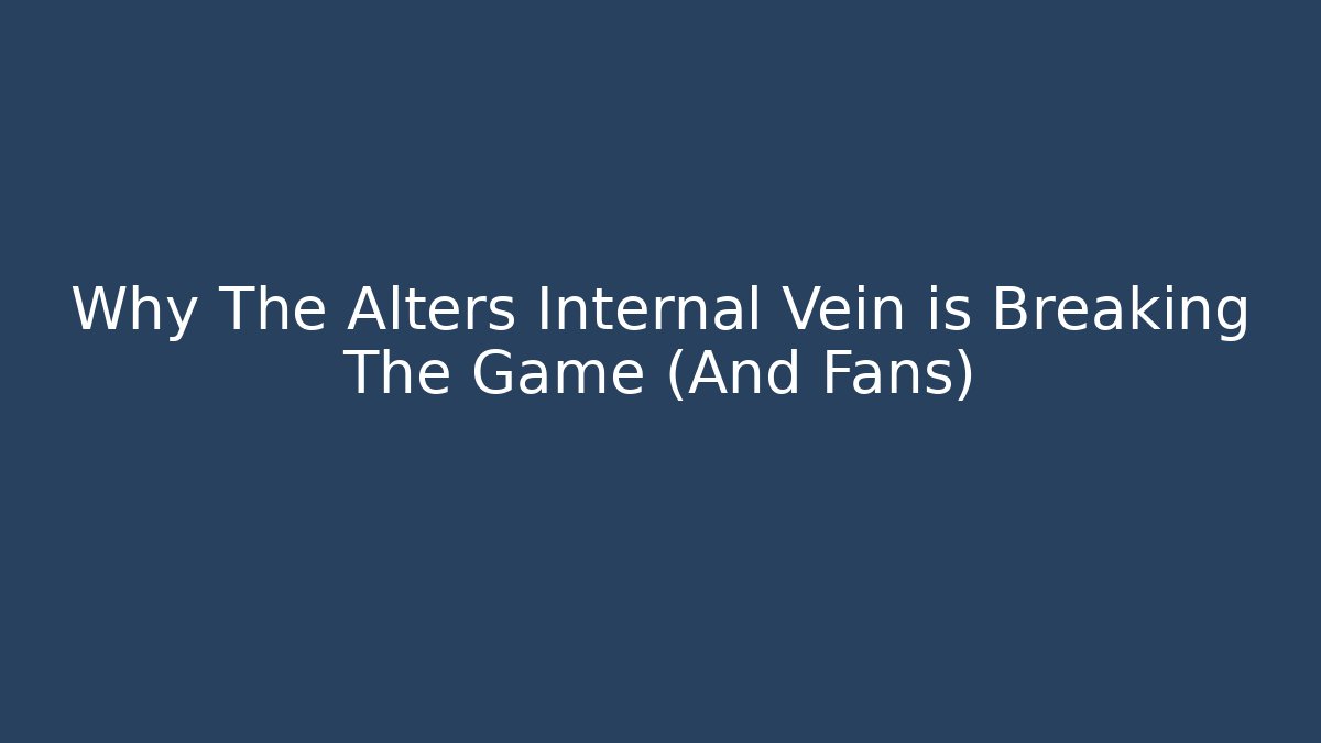 Why The Alters Internal Vein is Breaking The Game (And Fans)