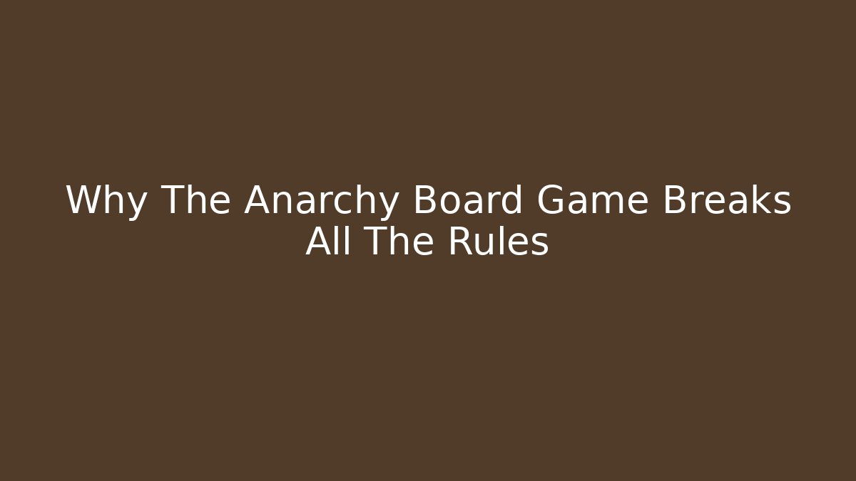 Why The Anarchy Board Game Breaks All The Rules - Critter Realm