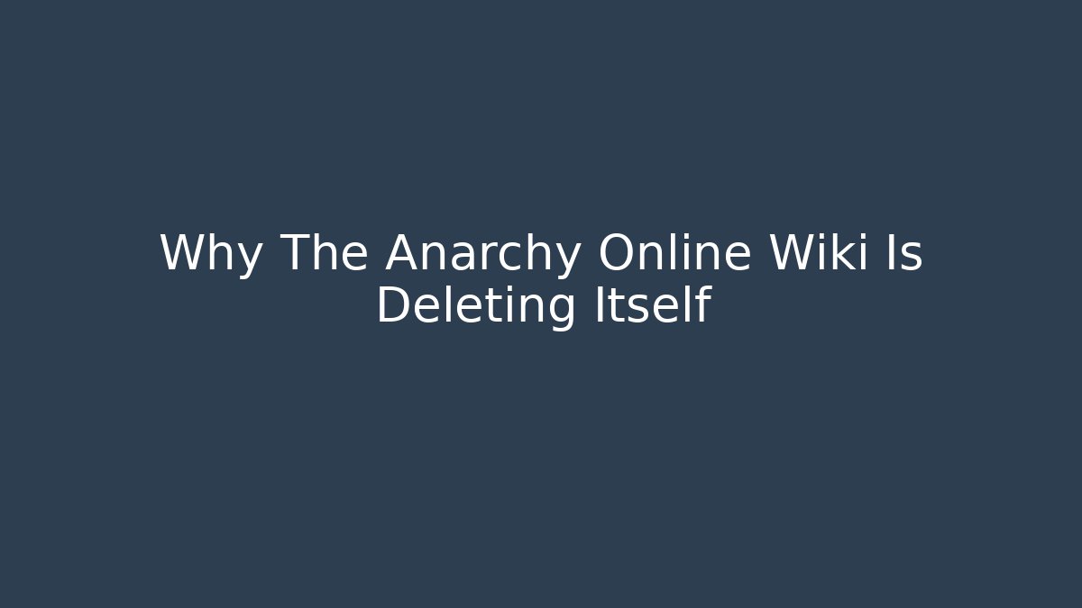 Why The Anarchy Online Wiki Is Deleting Itself