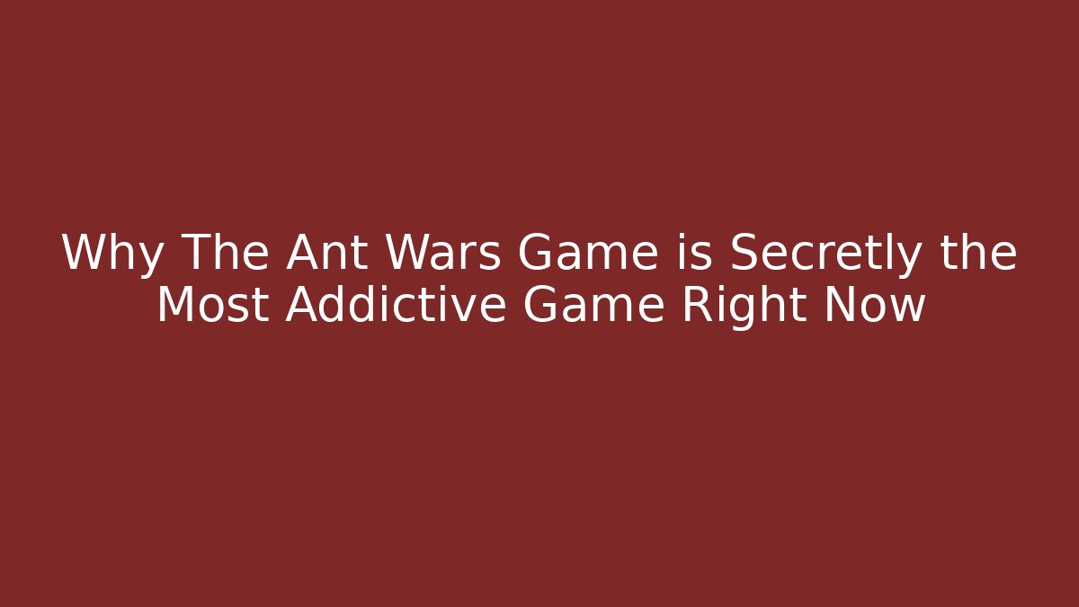 Why The Ant Wars Game is Secretly the Most Addictive Game Right Now
