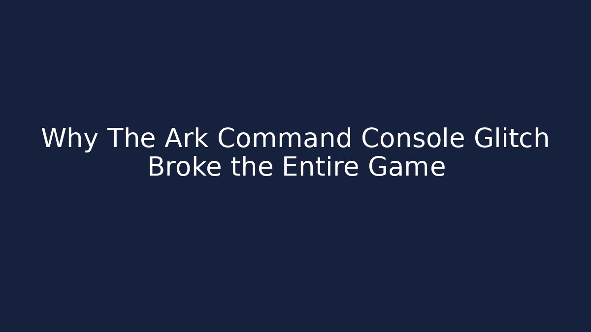 Why The Ark Command Console Glitch Broke the Entire Game