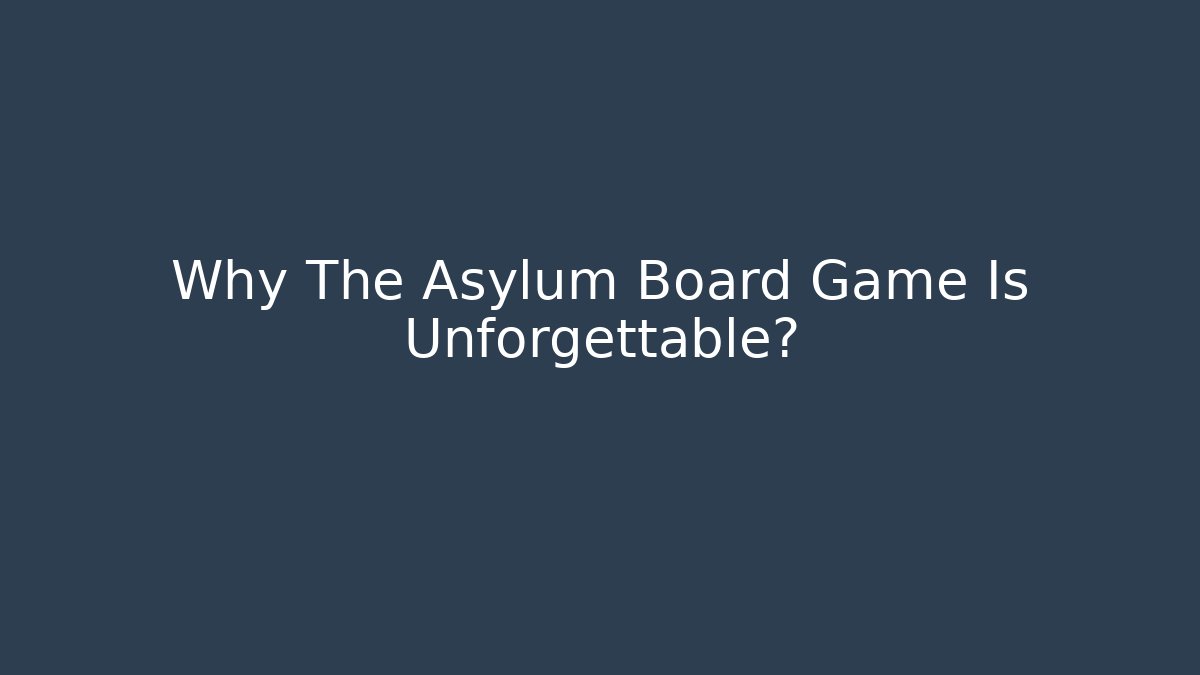 Why The Asylum Board Game Is Unforgettable? - Critter Realm