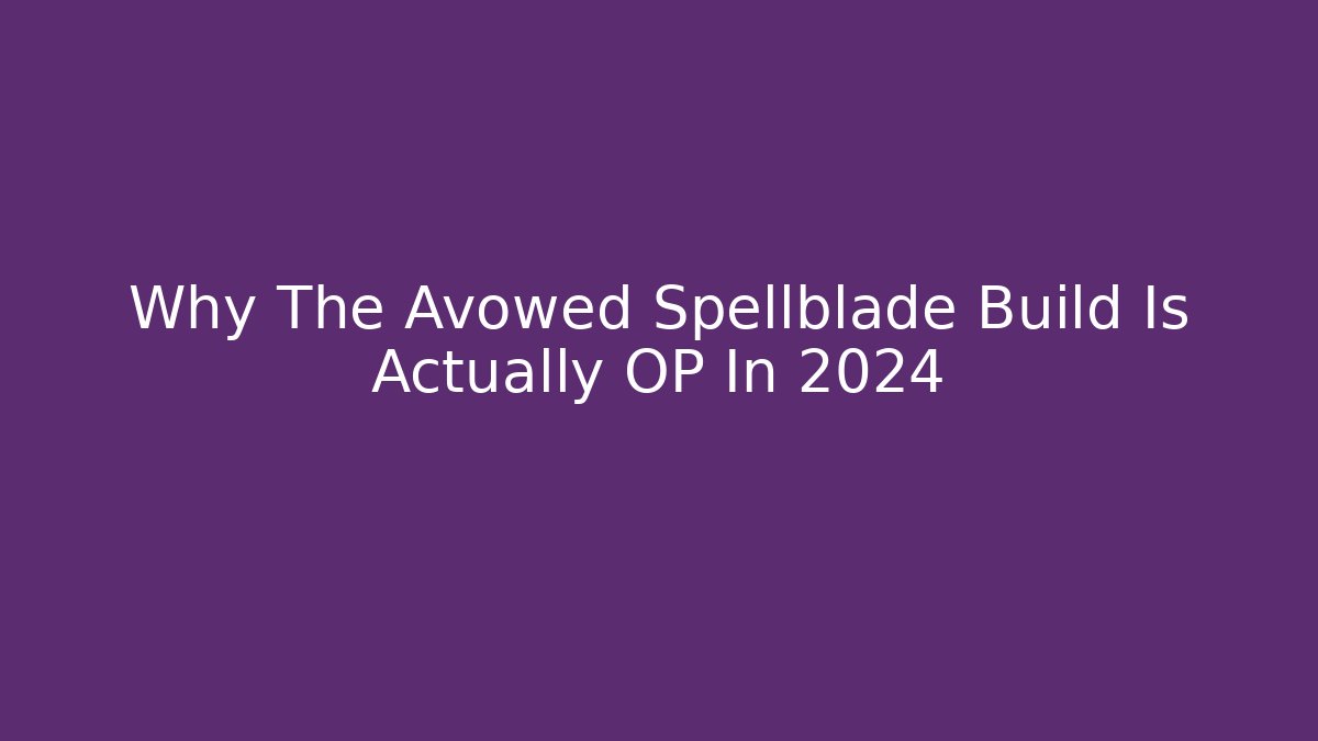 Why The Avowed Spellblade Build Is Actually OP In 2024