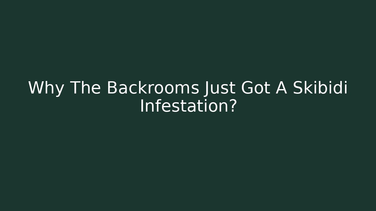 Why The Backrooms Just Got A Skibidi Infestation?