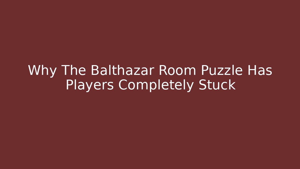 Why The Balthazar Room Puzzle Has Players Completely Stuck - Critter Realm