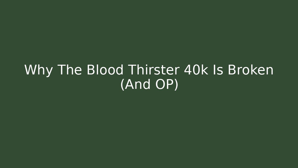 Why The Blood Thirster 40k Is Broken (And OP)
