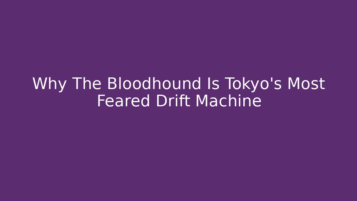 Why The Bloodhound Is Tokyo's Most Feared Drift Machine