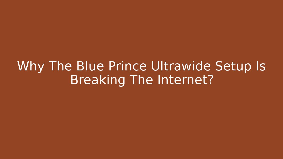 Why The Blue Prince Ultrawide Setup Is Breaking The Internet? - Critter Realm