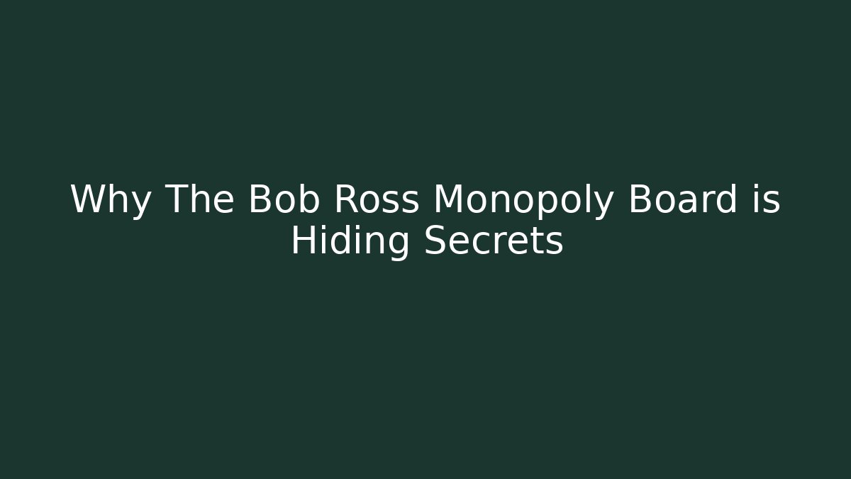 Why The Bob Ross Monopoly Board is Hiding Secrets