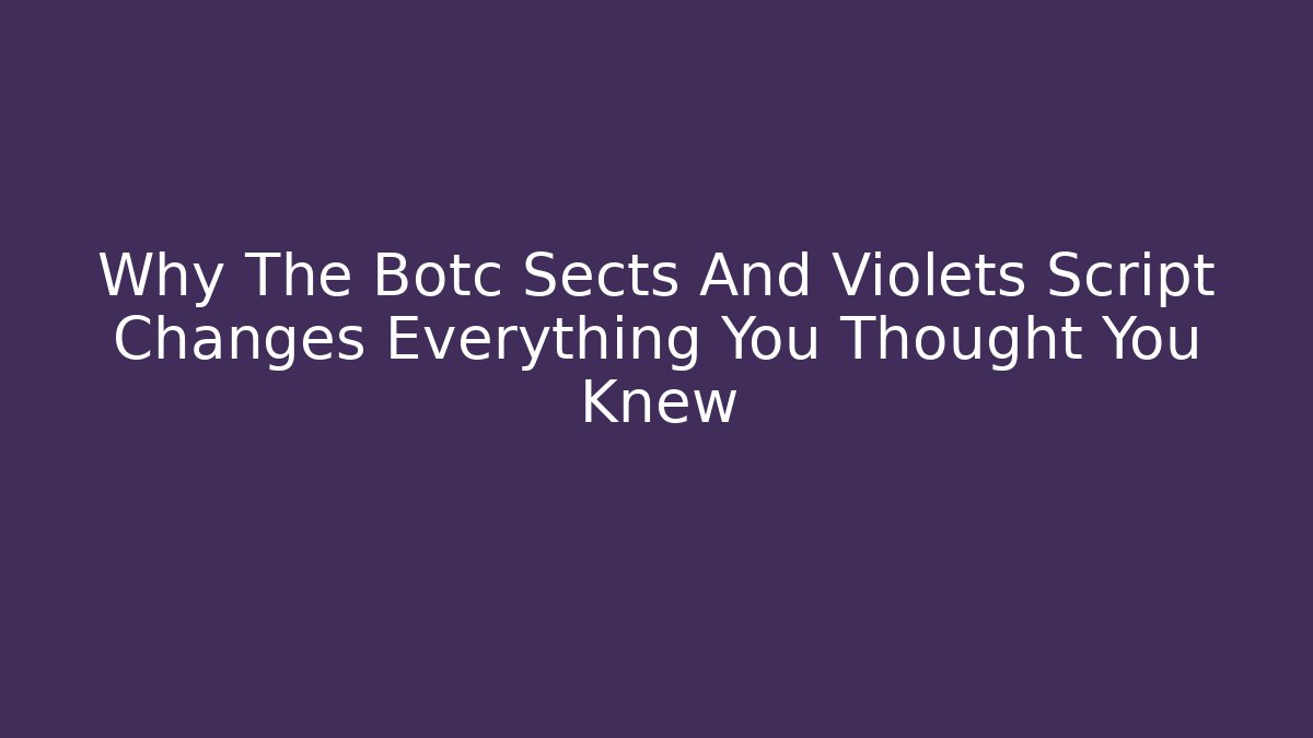 Why The Botc Sects And Violets Script Changes Everything You Thought You Knew