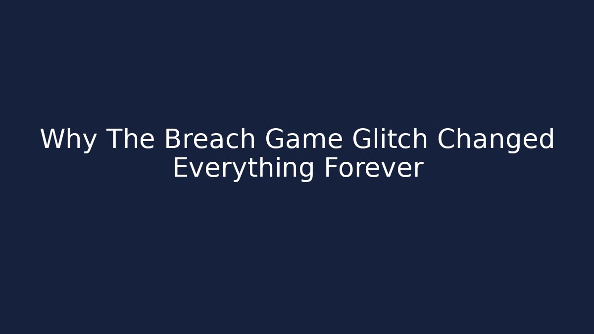 Why The Breach Game Glitch Changed Everything Forever