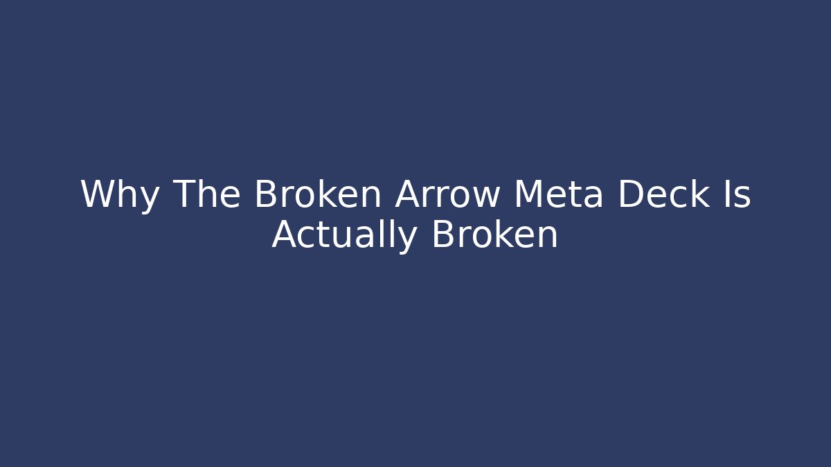 Why The Broken Arrow Meta Deck Is Actually Broken