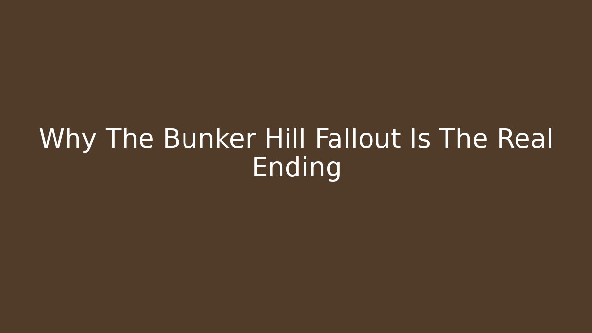 Why The Bunker Hill Fallout Is The Real Ending
