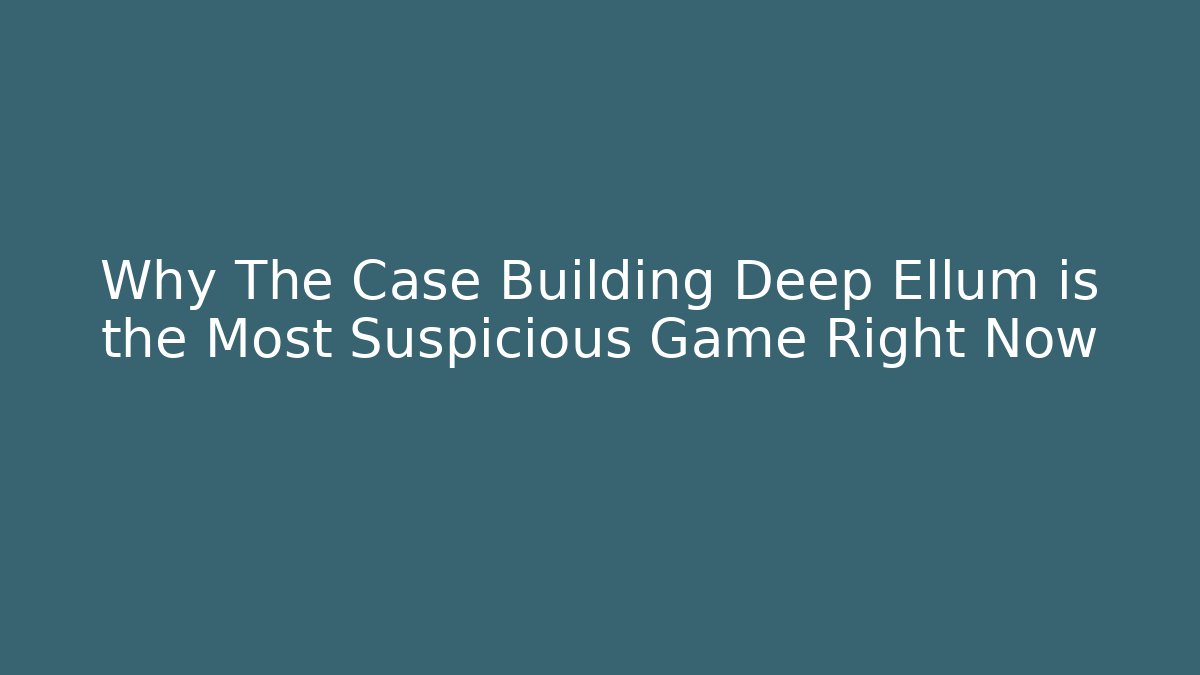 Why The Case Building Deep Ellum is the Most Suspicious Game Right Now