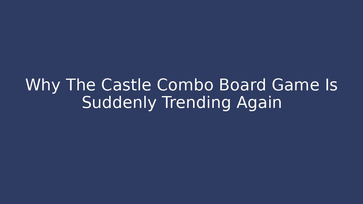 Why The Castle Combo Board Game Is Suddenly Trending Again