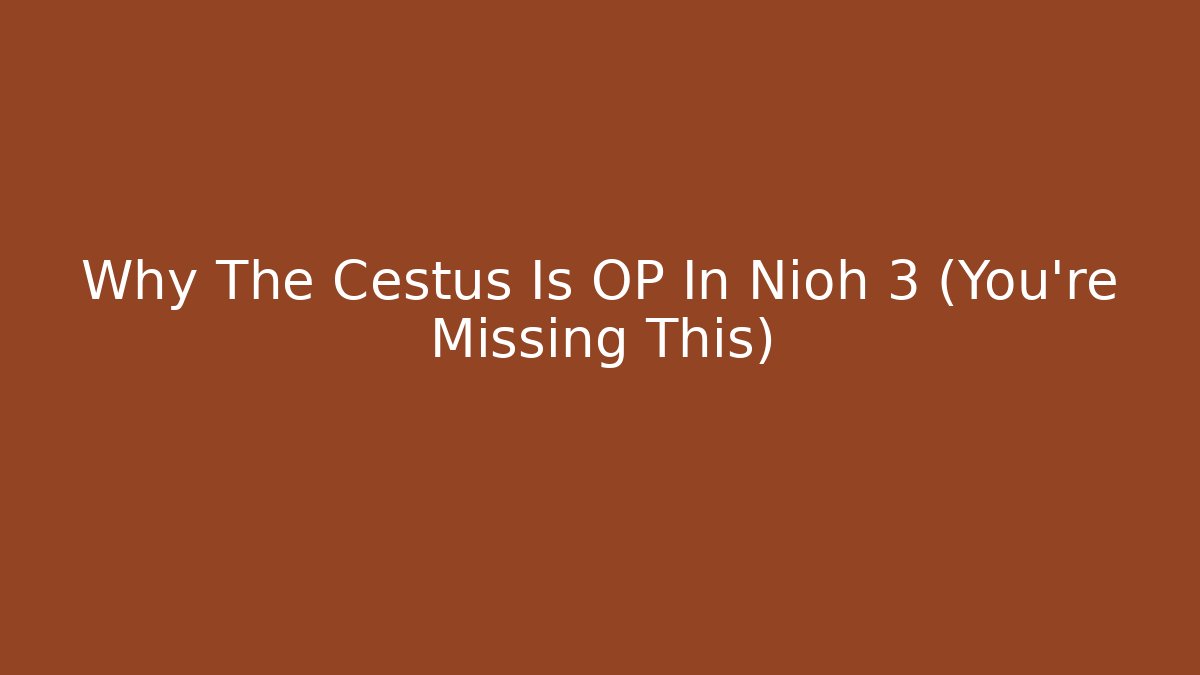 Why The Cestus Is OP In Nioh 3 (You're Missing This)
