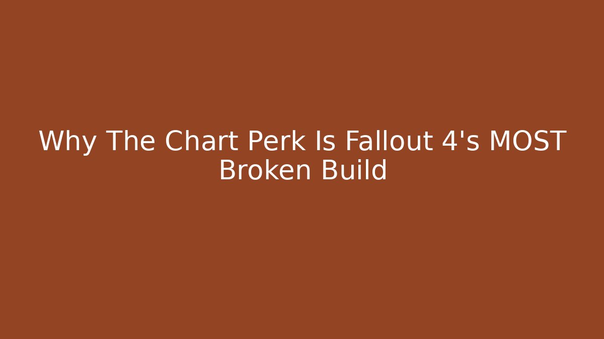Why The Chart Perk Is Fallout 4's MOST Broken Build