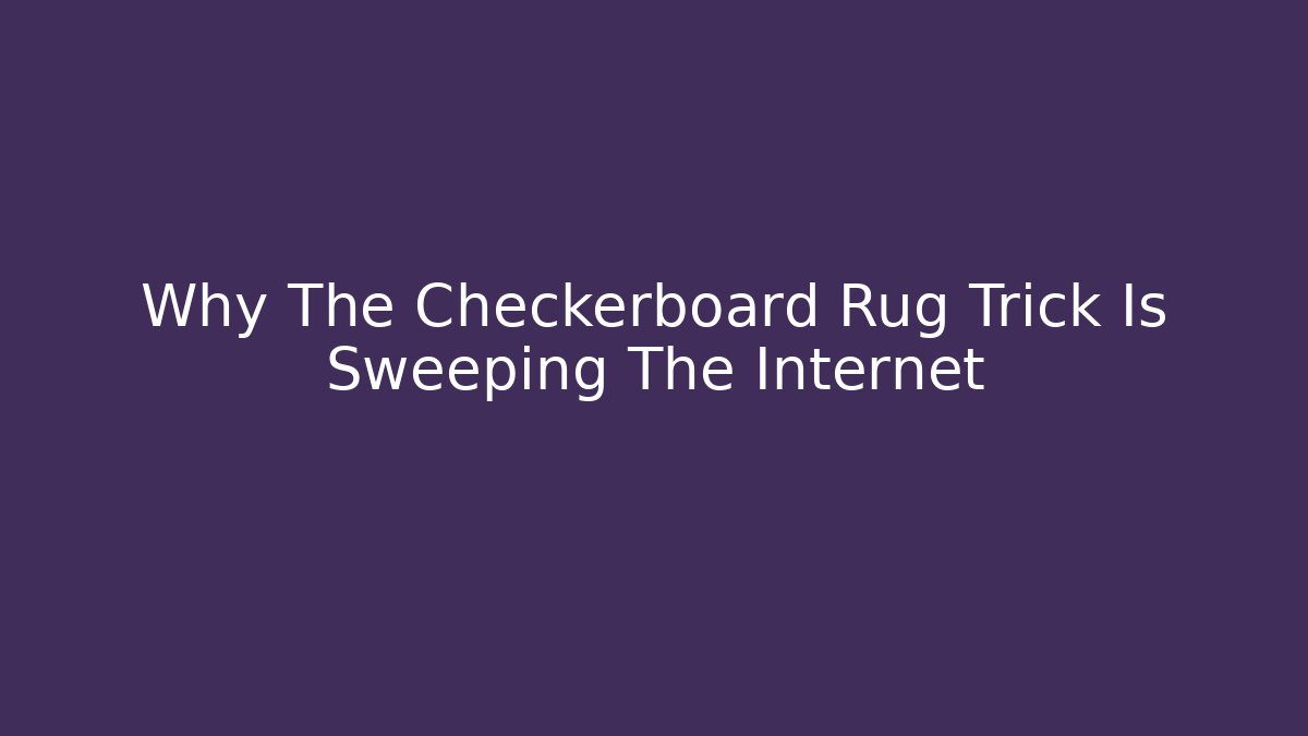 Why The Checkerboard Rug Trick Is Sweeping The Internet