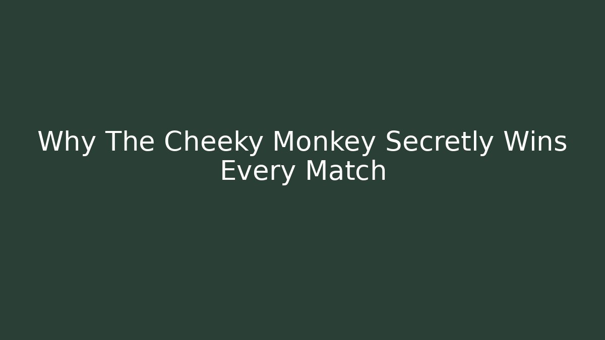 Why The Cheeky Monkey Secretly Wins Every Match