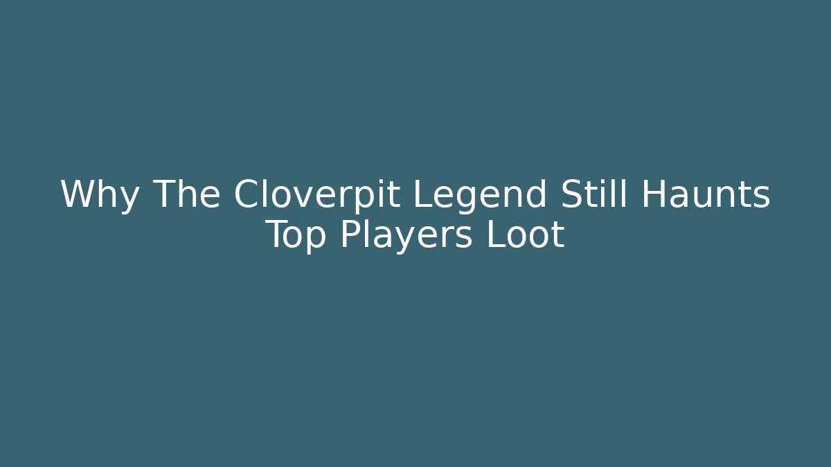 Why The Cloverpit Legend Still Haunts Top Players Loot