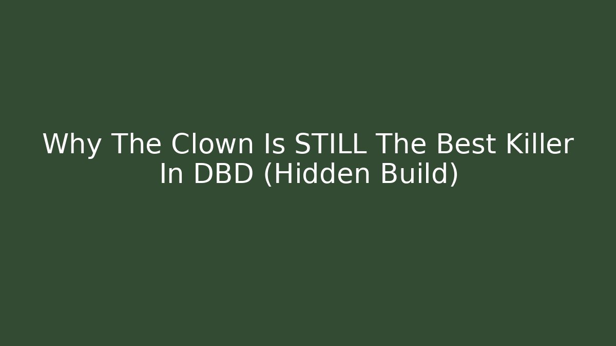 Why The Clown Is STILL The Best Killer In DBD (Hidden Build)