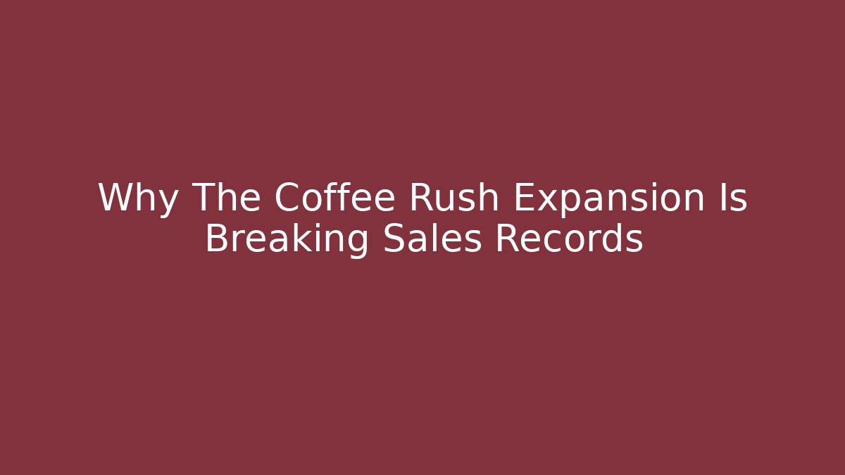 Why The Coffee Rush Expansion Is Breaking Sales Records