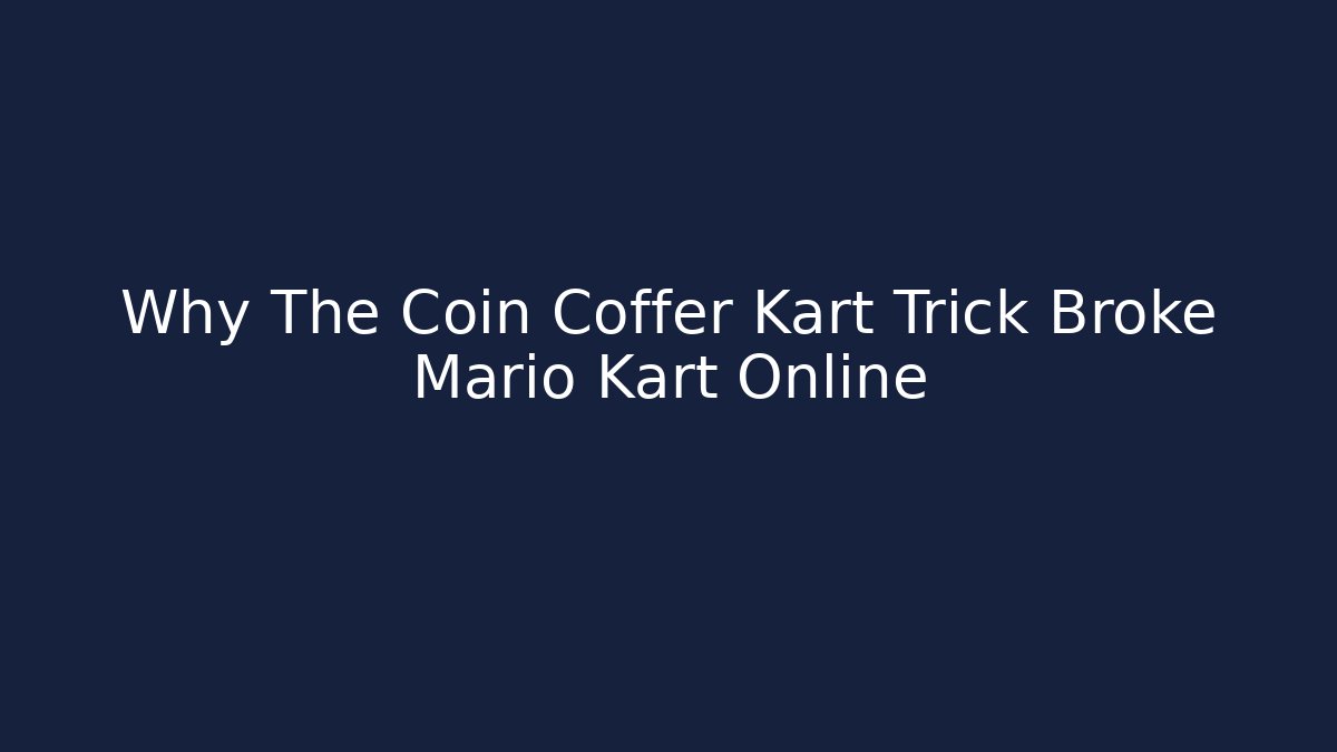 Why The Coin Coffer Kart Trick Broke Mario Kart Online