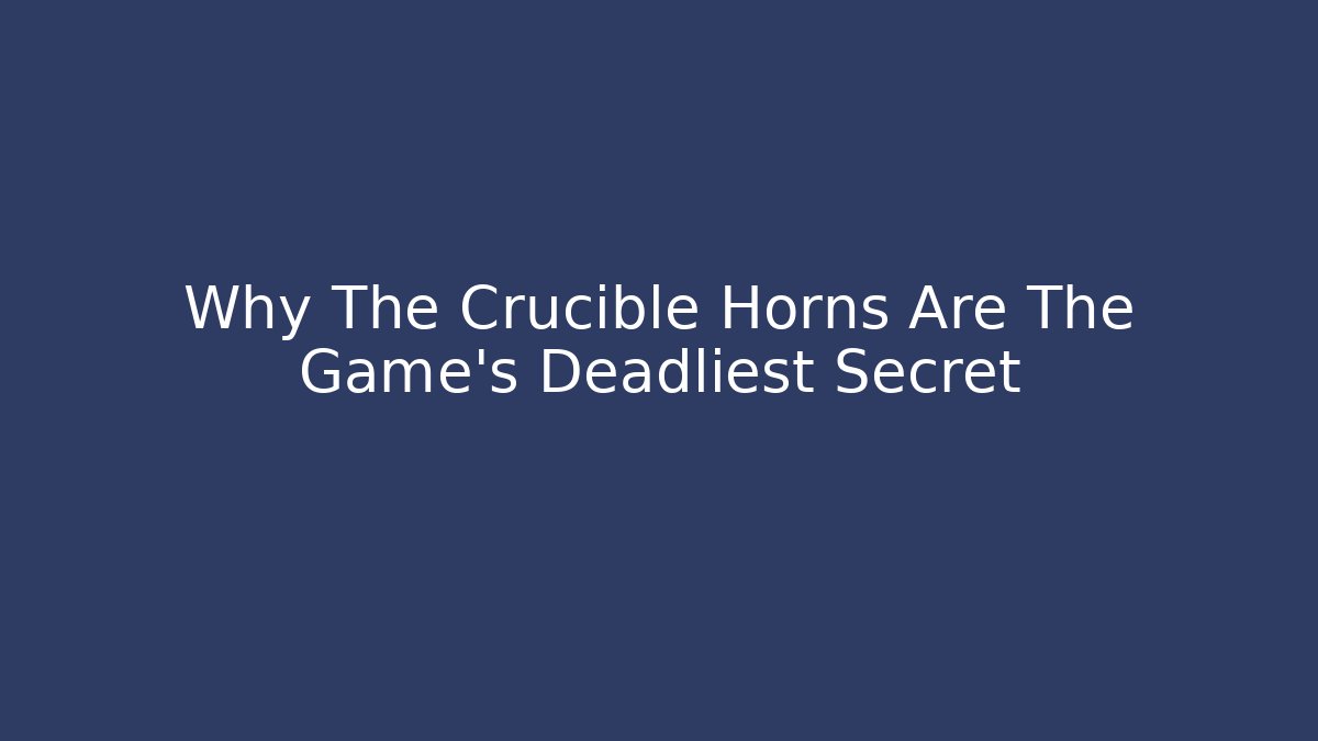 Why The Crucible Horns Are The Game's Deadliest Secret