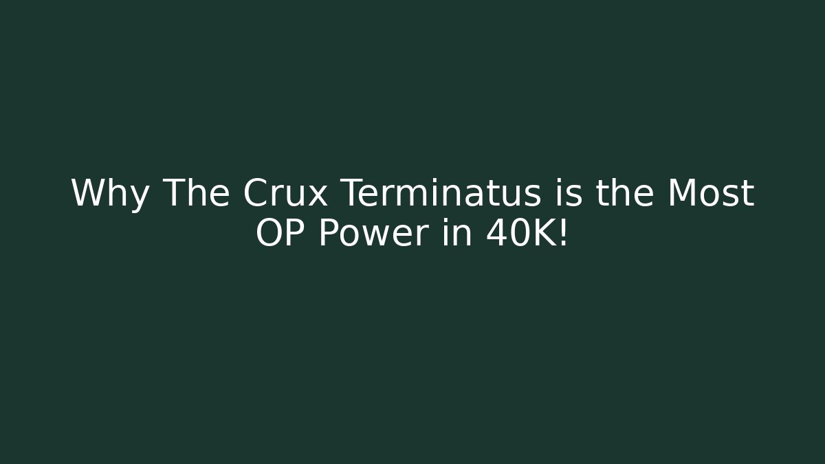 Why The Crux Terminatus is the Most OP Power in 40K!