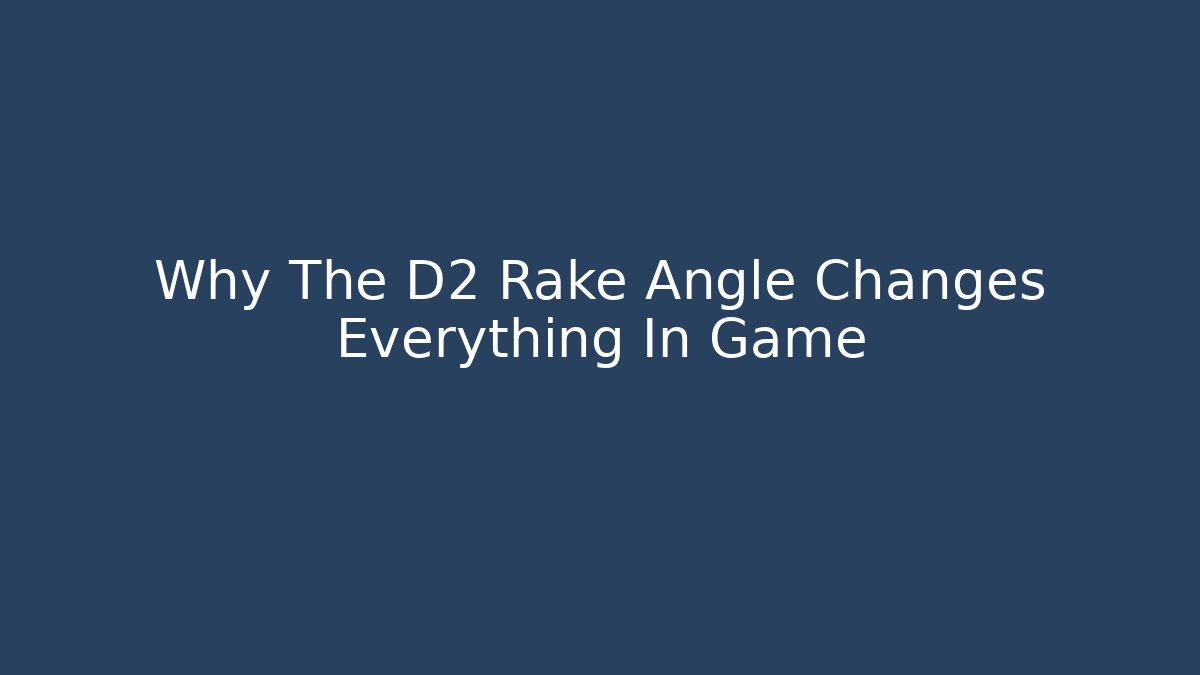 Why The D2 Rake Angle Changes Everything In Game - Critter Realm