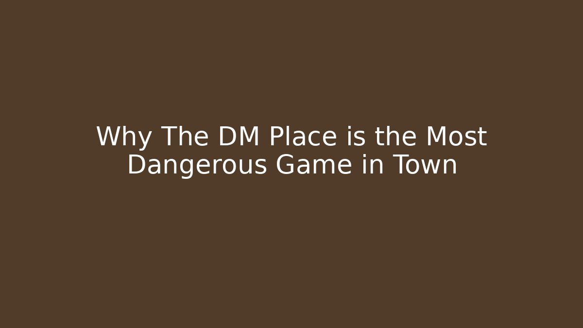 Why The DM Place is the Most Dangerous Game in Town - Critter Realm