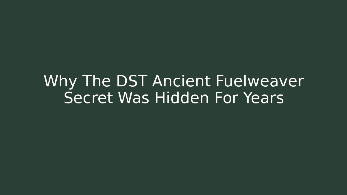 Why The DST Ancient Fuelweaver Secret Was Hidden For Years