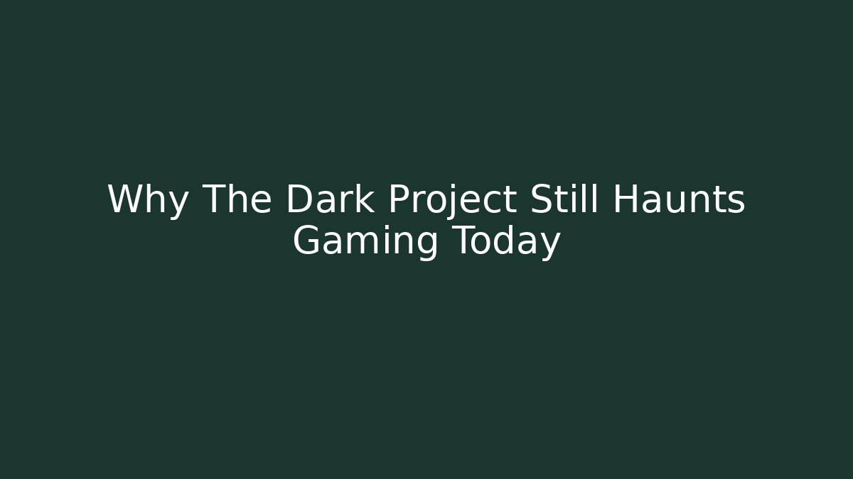 Why The Dark Project Still Haunts Gaming Today