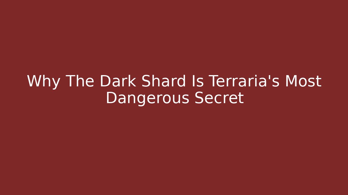 Why The Dark Shard Is Terraria's Most Dangerous Secret