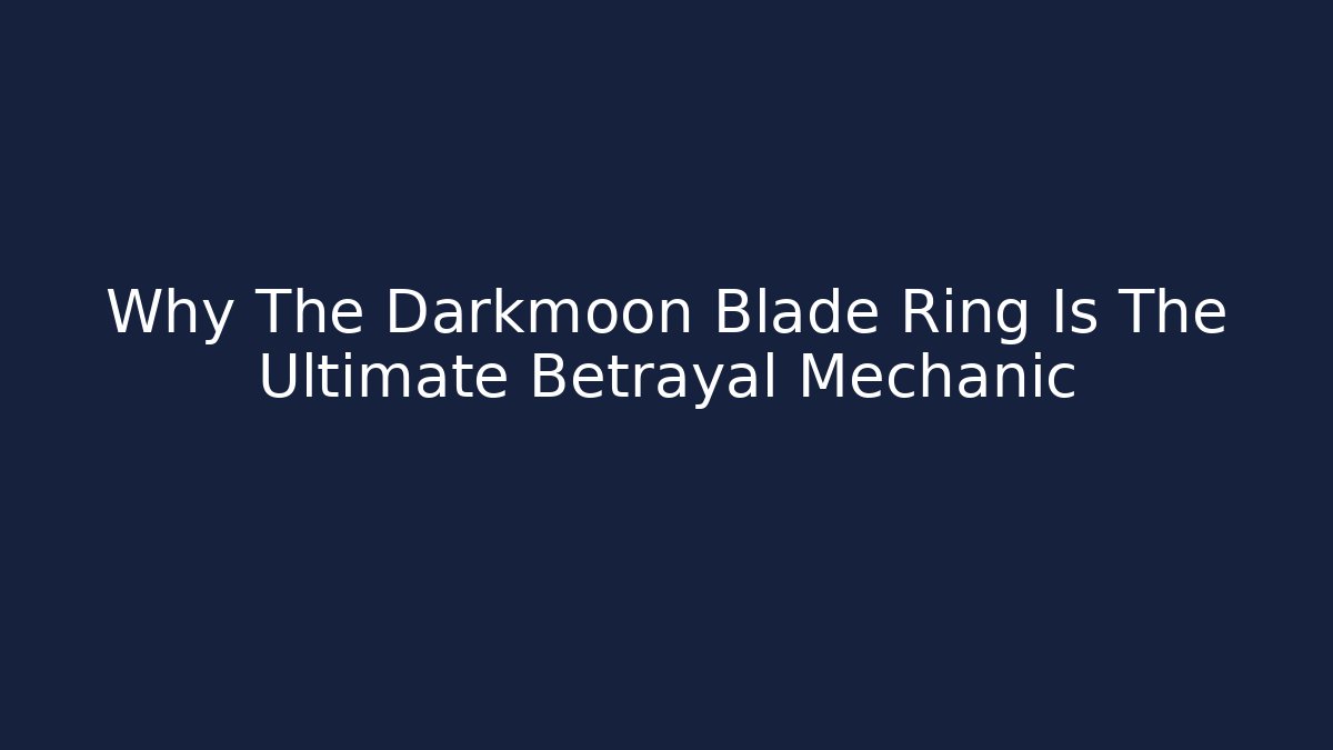 Why The Darkmoon Blade Ring Is The Ultimate Betrayal Mechanic