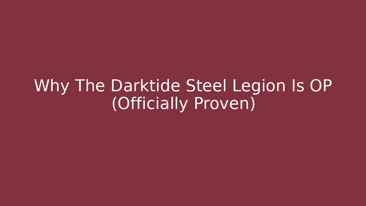 Why The Darktide Steel Legion Is OP (Officially Proven)