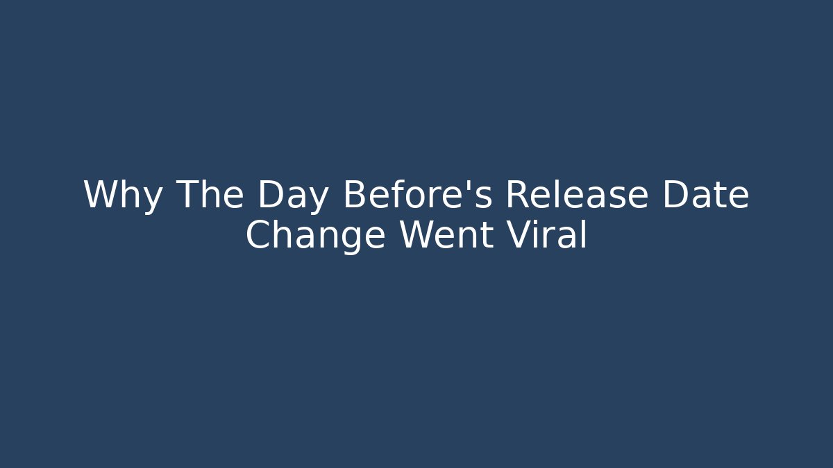 Why The Day Before's Release Date Change Went Viral