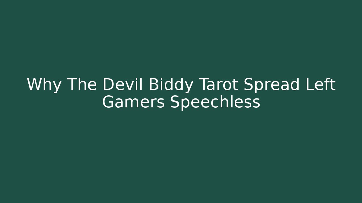 Why The Devil Biddy Tarot Spread Left Gamers Speechless