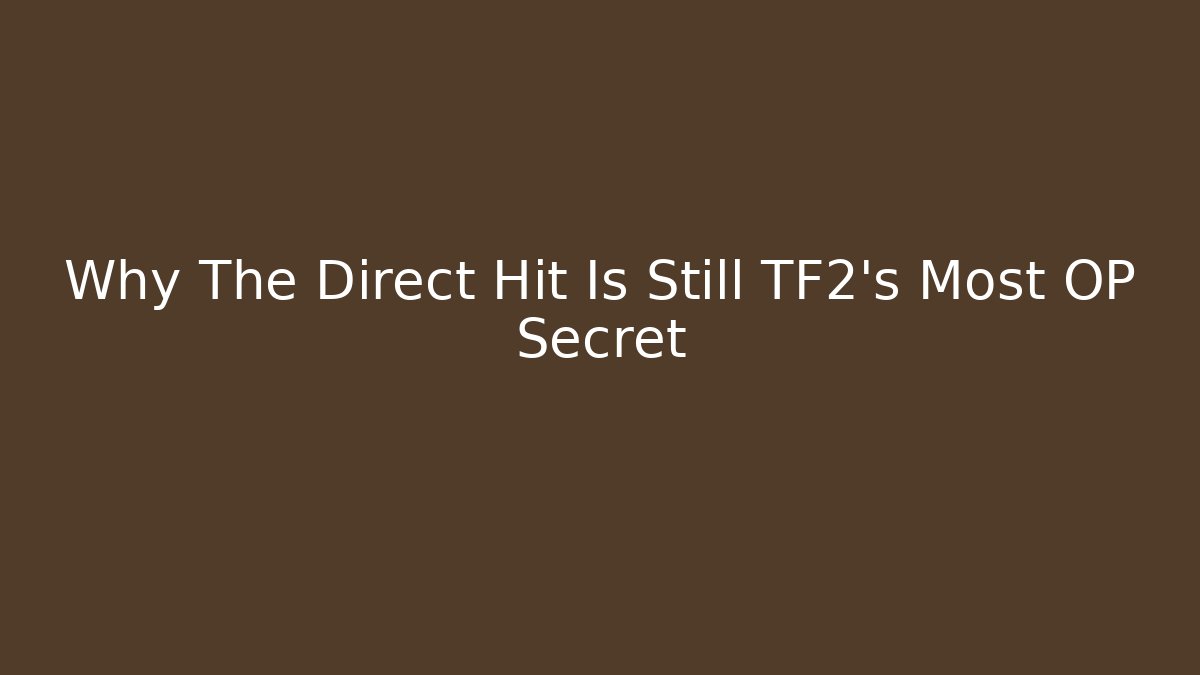 Why The Direct Hit Is Still TF2's Most OP Secret