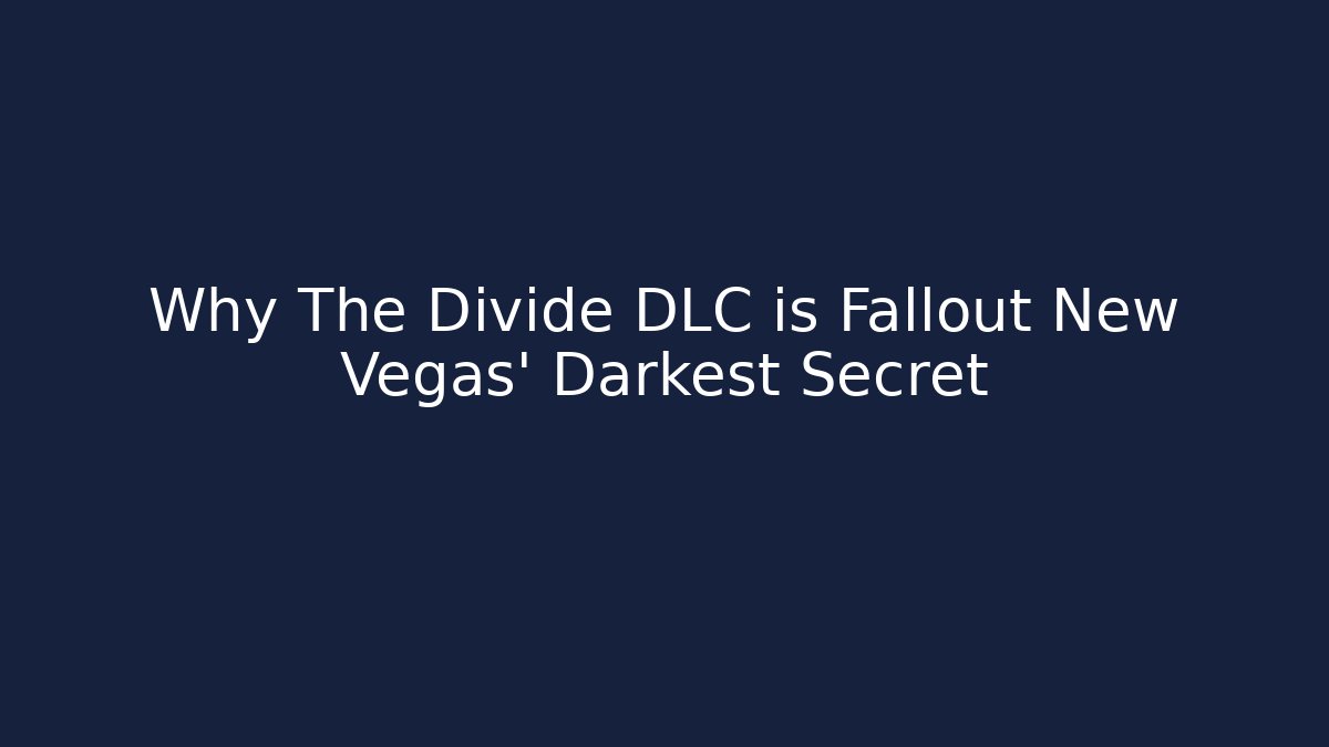 Why The Divide DLC is Fallout New Vegas' Darkest Secret