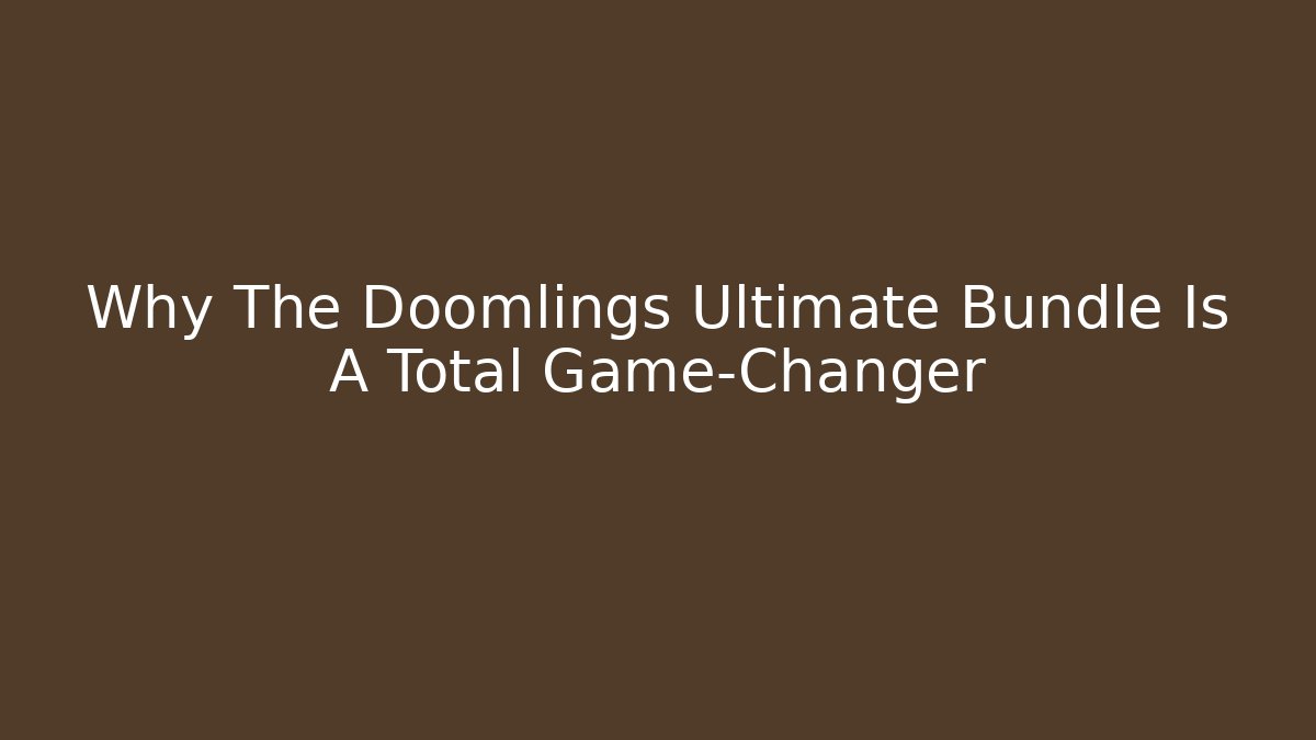 Why The Doomlings Ultimate Bundle Is A Total Game-Changer